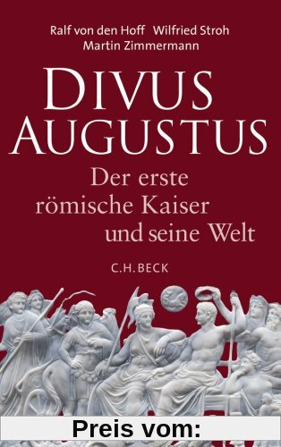 Divus Augustus: Der erste römische Kaiser und seine Welt